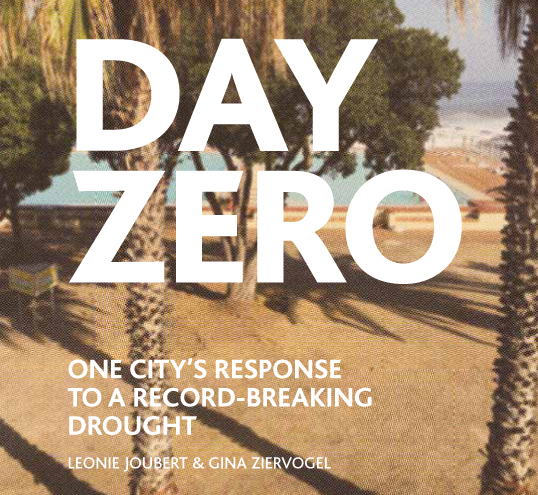 Day Zero – One city’s response to a record-breaking drought, by UCT Assoc Prof Gina Ziervogel and science writer Leonie Joubert.